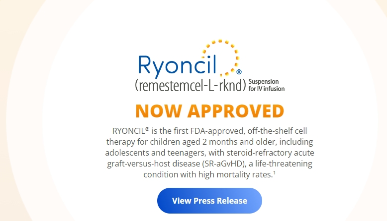 RYONCIL?是首個獲得FDA批準的現成細胞療法，適用于2個月及以上的兒童，包括青少年和青少年，他們患有類固醇難治性急性移植物抗宿主病 (SR-aGvHD)，這是一種危及生命的疾病，死亡率很高。